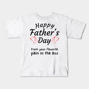 Happy Father's Day from your Favorite Pain in the *ss Kids T-Shirt